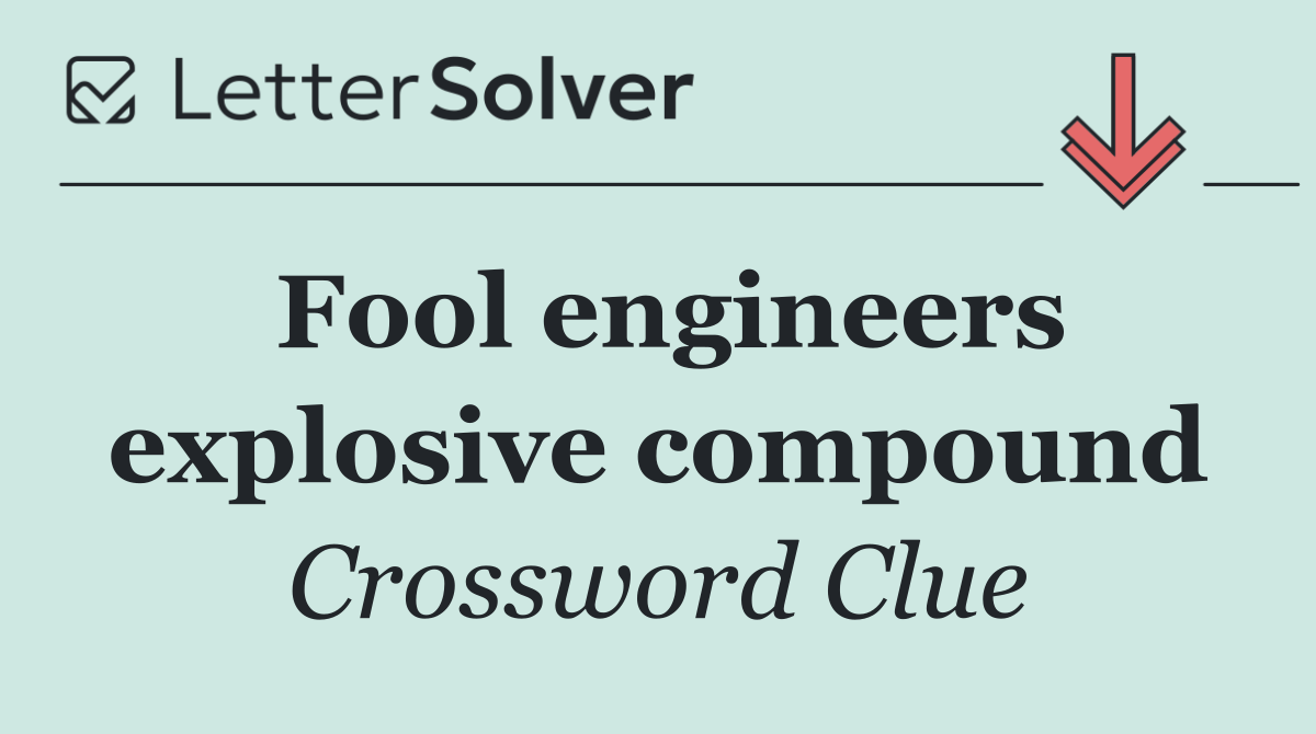 Fool engineers explosive compound