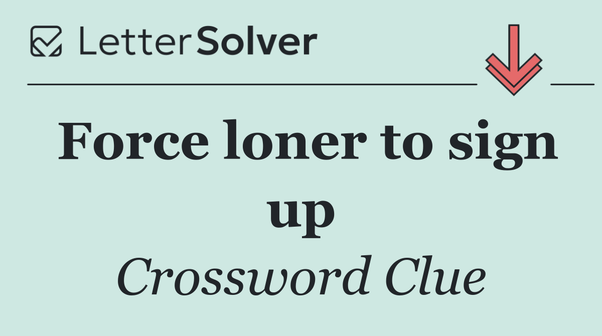 Force loner to sign up