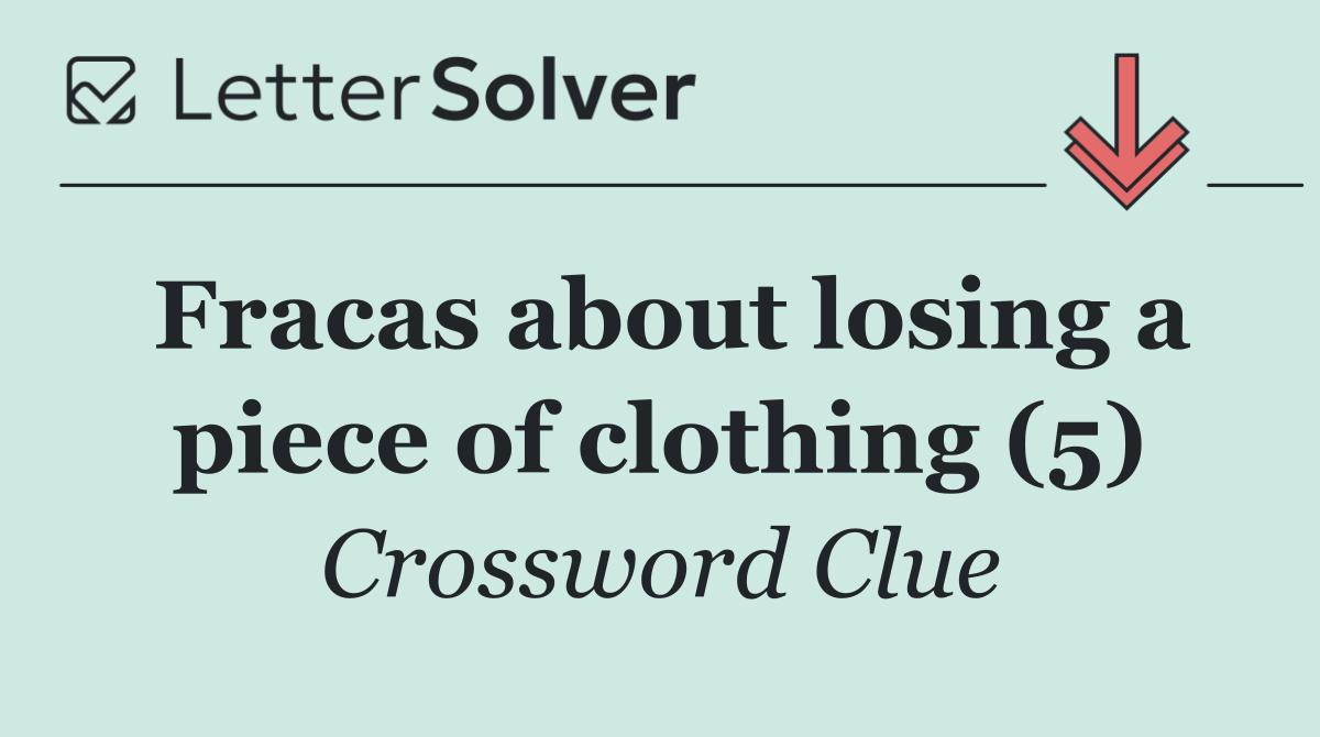 Fracas about losing a piece of clothing (5)