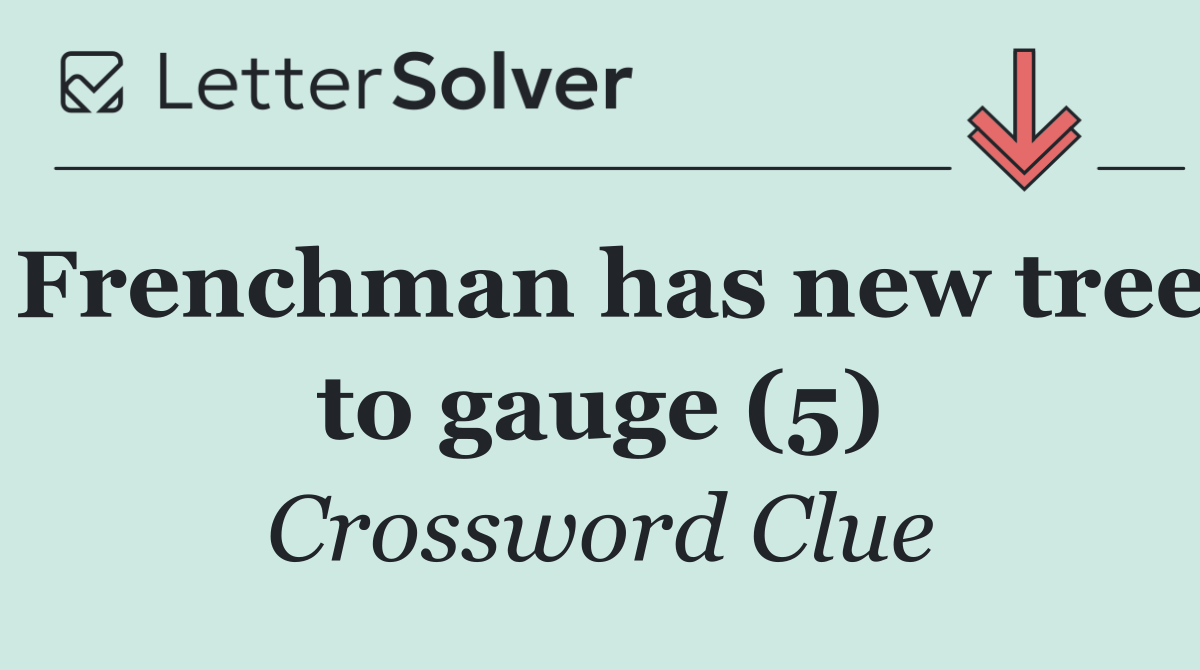 Frenchman has new tree to gauge (5)
