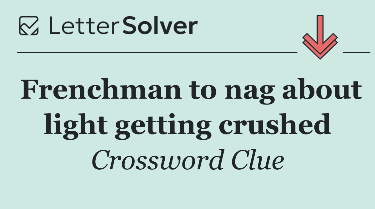 Frenchman to nag about light getting crushed