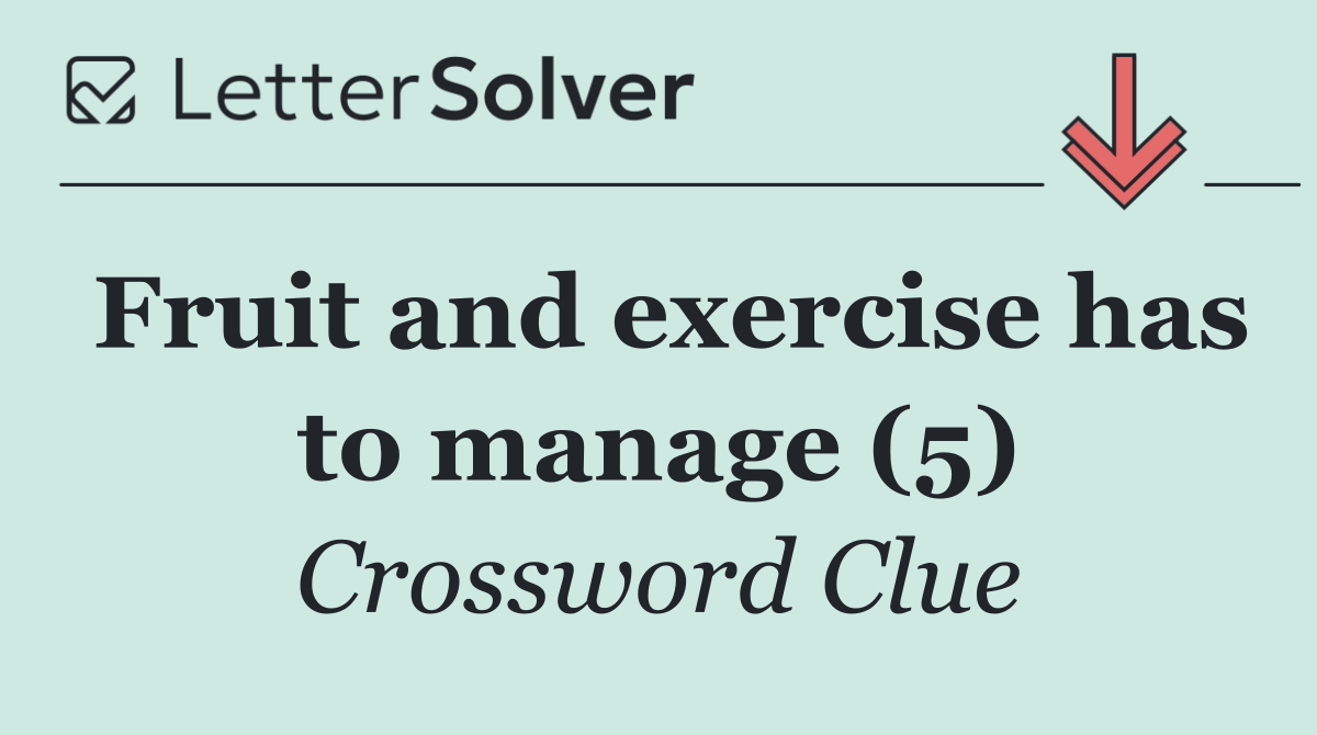 Fruit and exercise has to manage (5)