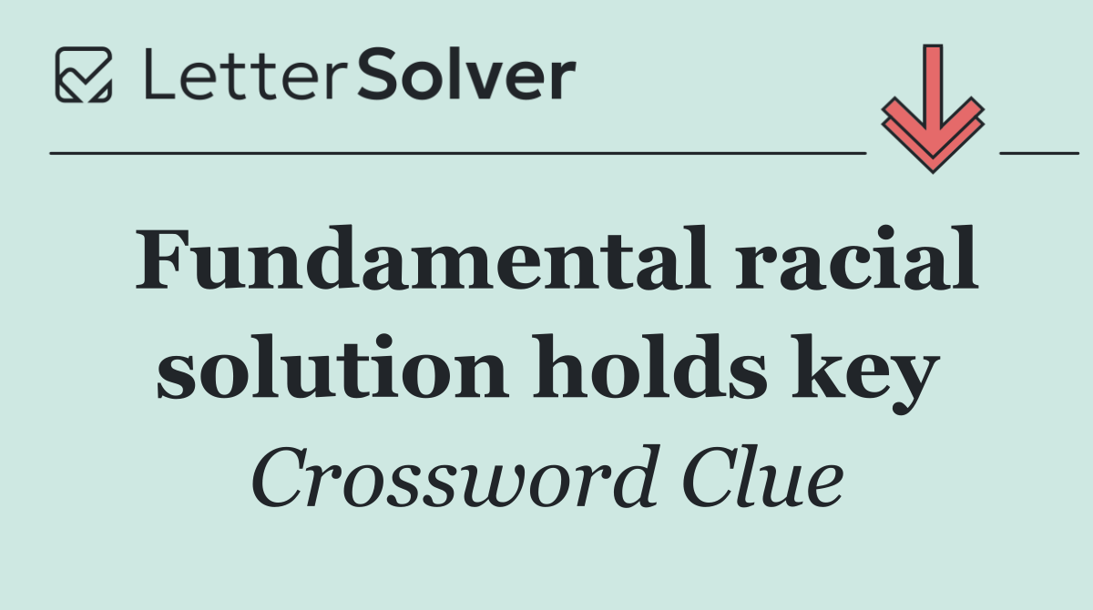 Fundamental racial solution holds key
