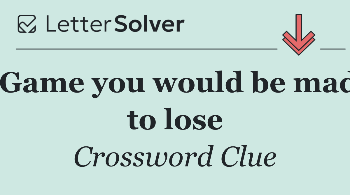 Game you would be mad to lose
