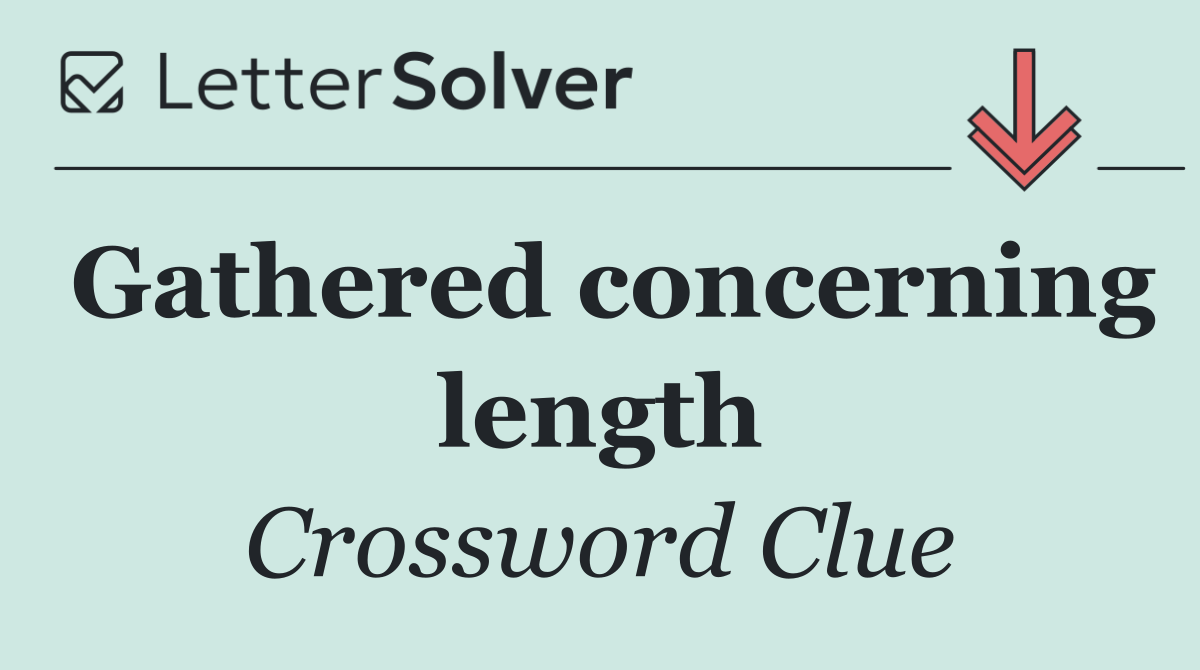Gathered concerning length