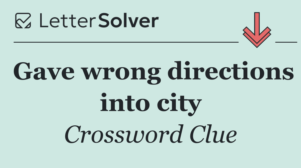 Gave wrong directions into city