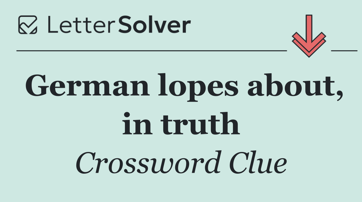 German lopes about, in truth