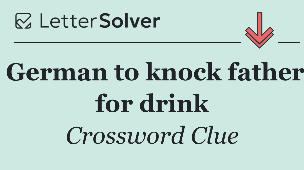 German to knock father for drink