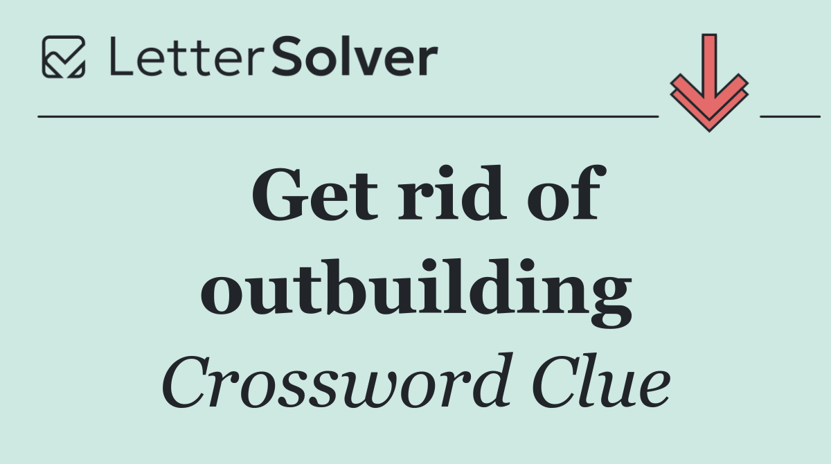 Get rid of outbuilding