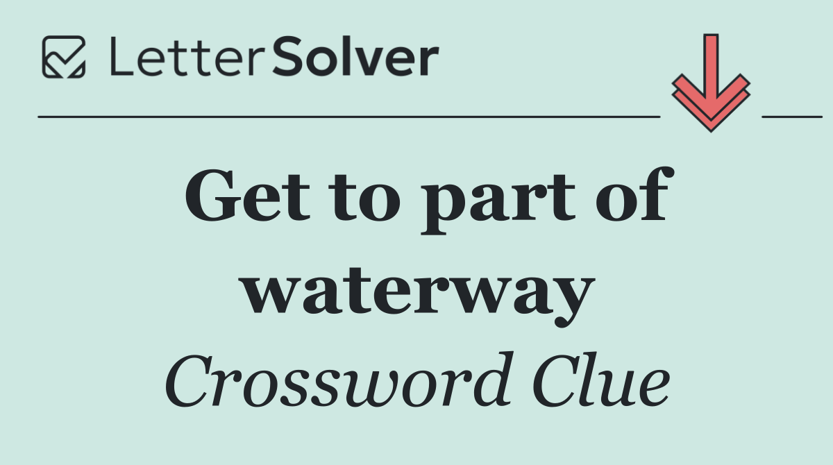 Get to part of waterway