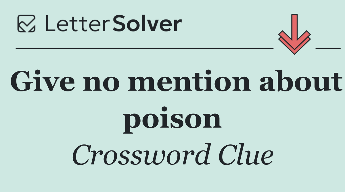 Give no mention about poison