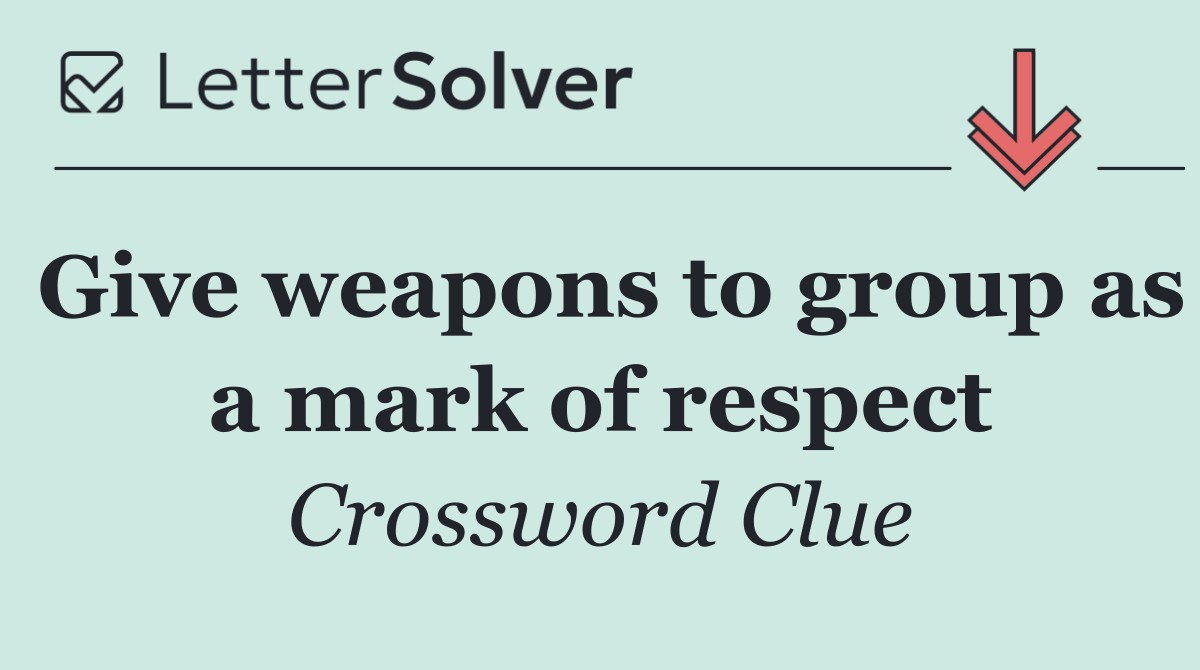 Give weapons to group as a mark of respect