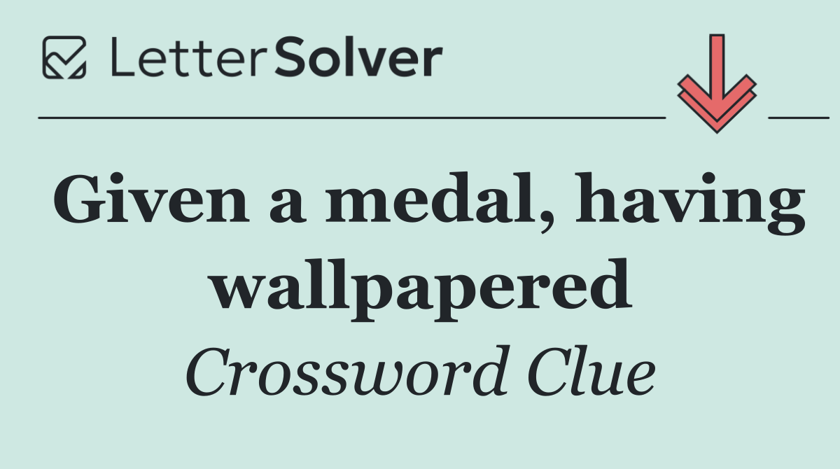Given a medal, having wallpapered
