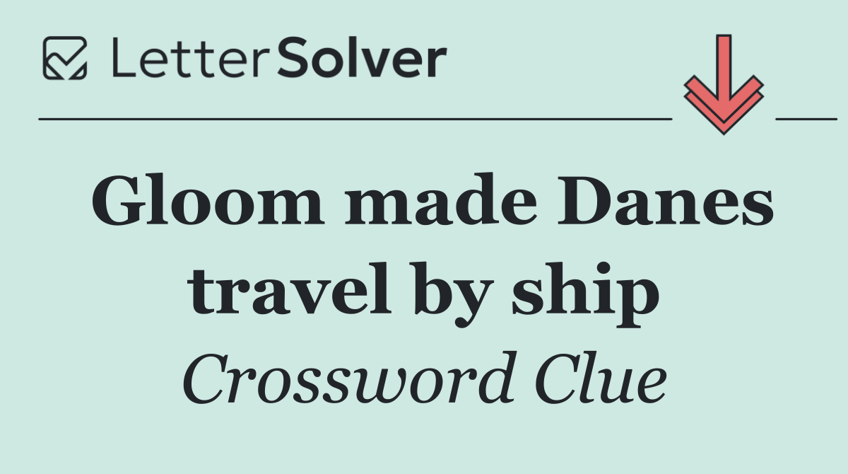 Gloom made Danes travel by ship
