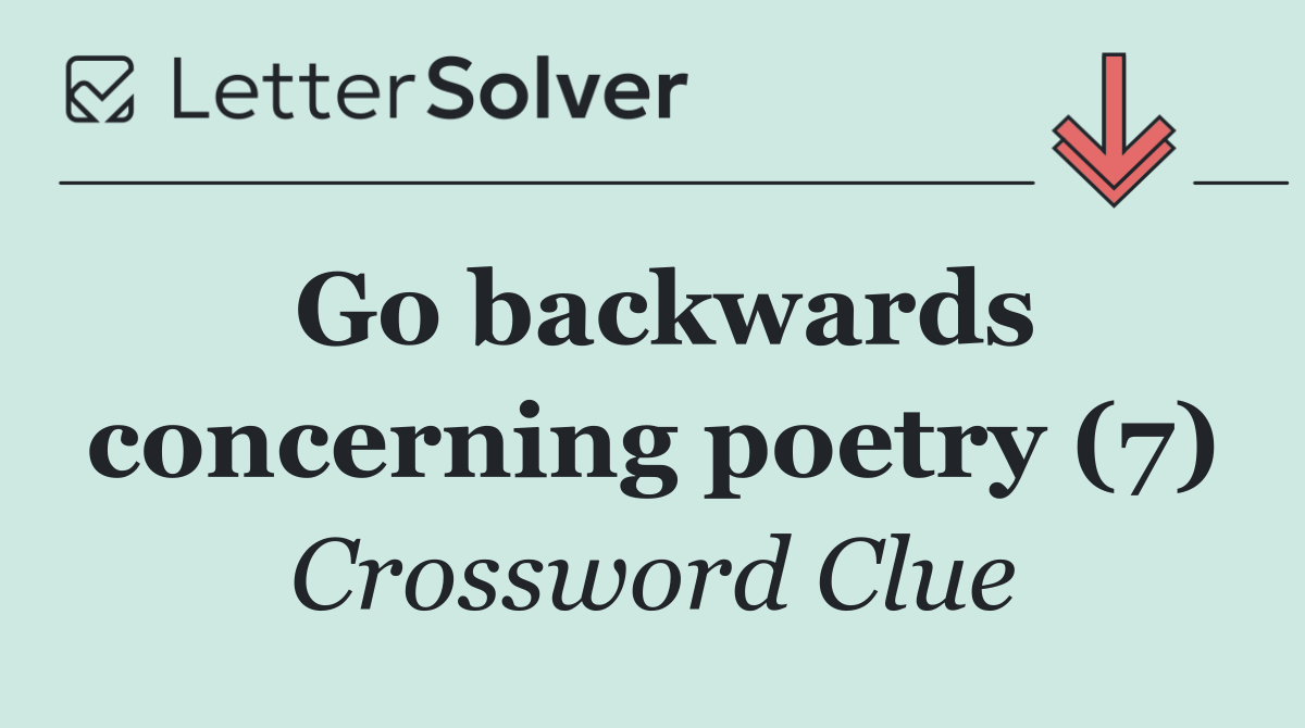 Go backwards concerning poetry (7)