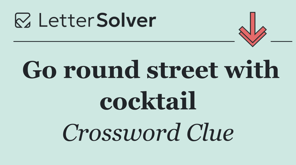 Go round street with cocktail