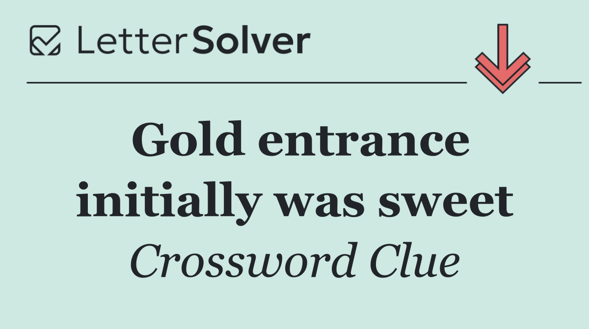 Gold entrance initially was sweet