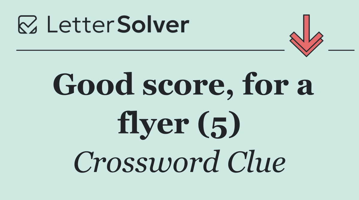 Good score, for a flyer (5)
