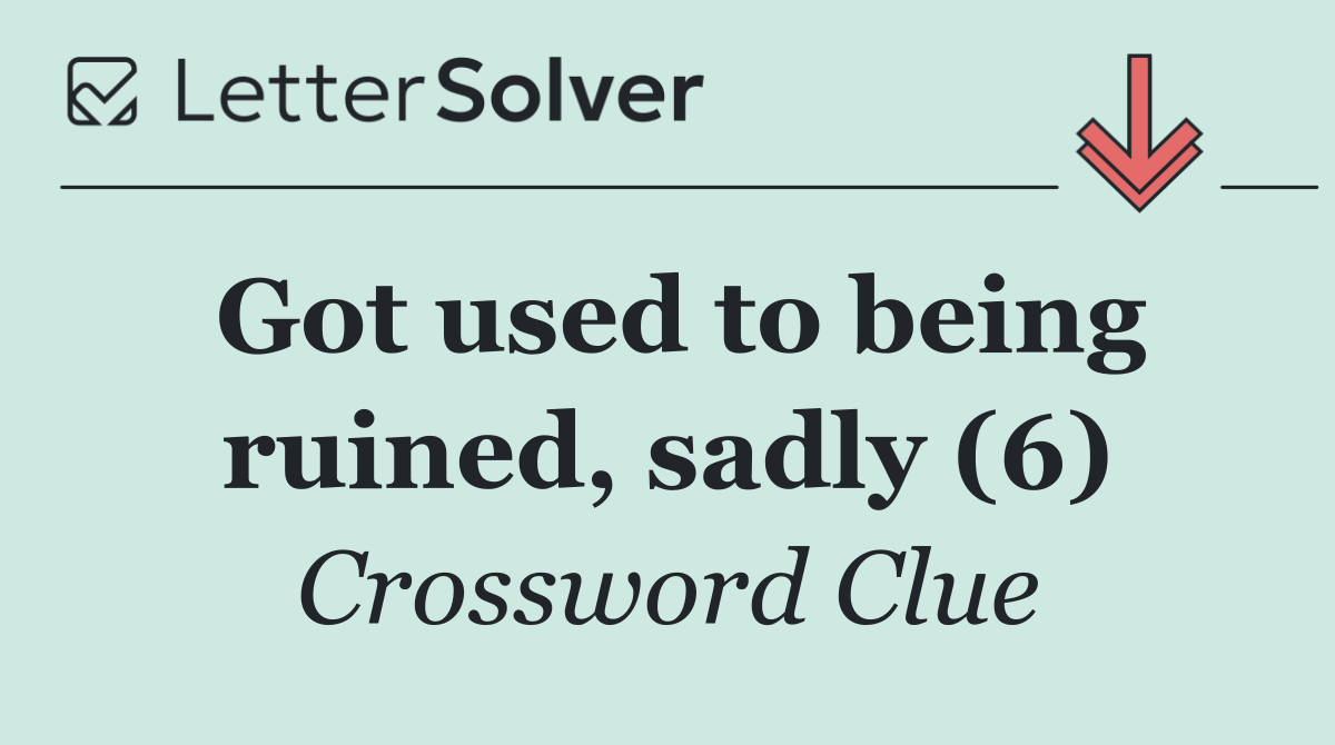 Got used to being ruined, sadly (6)