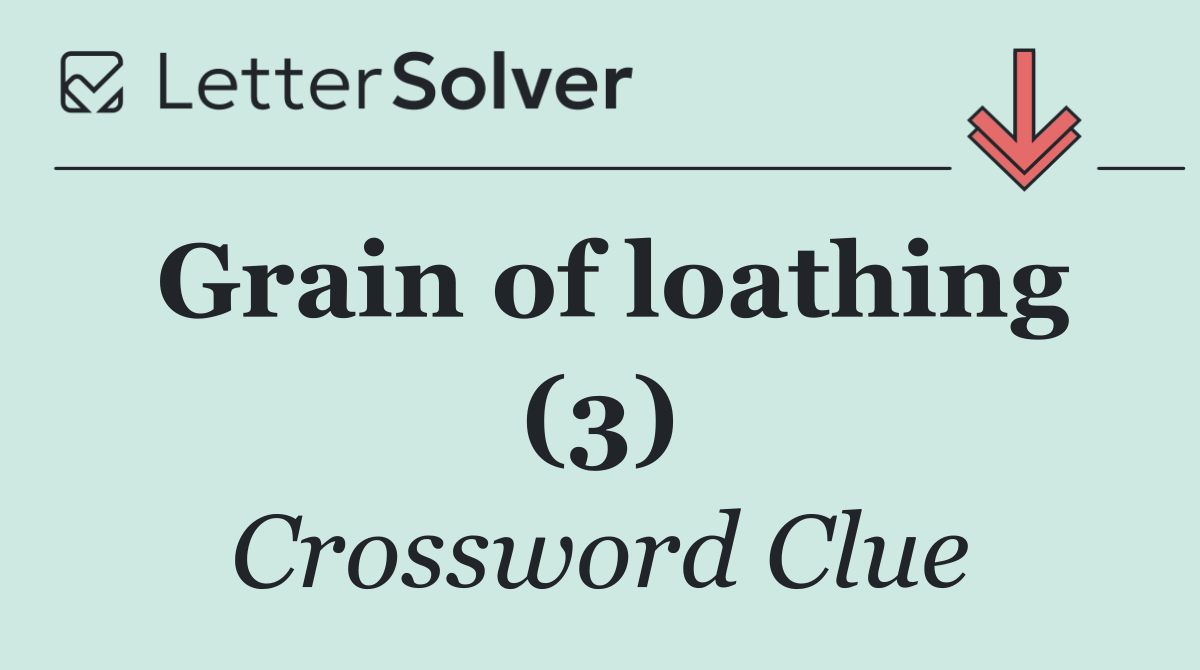 Grain of loathing (3)