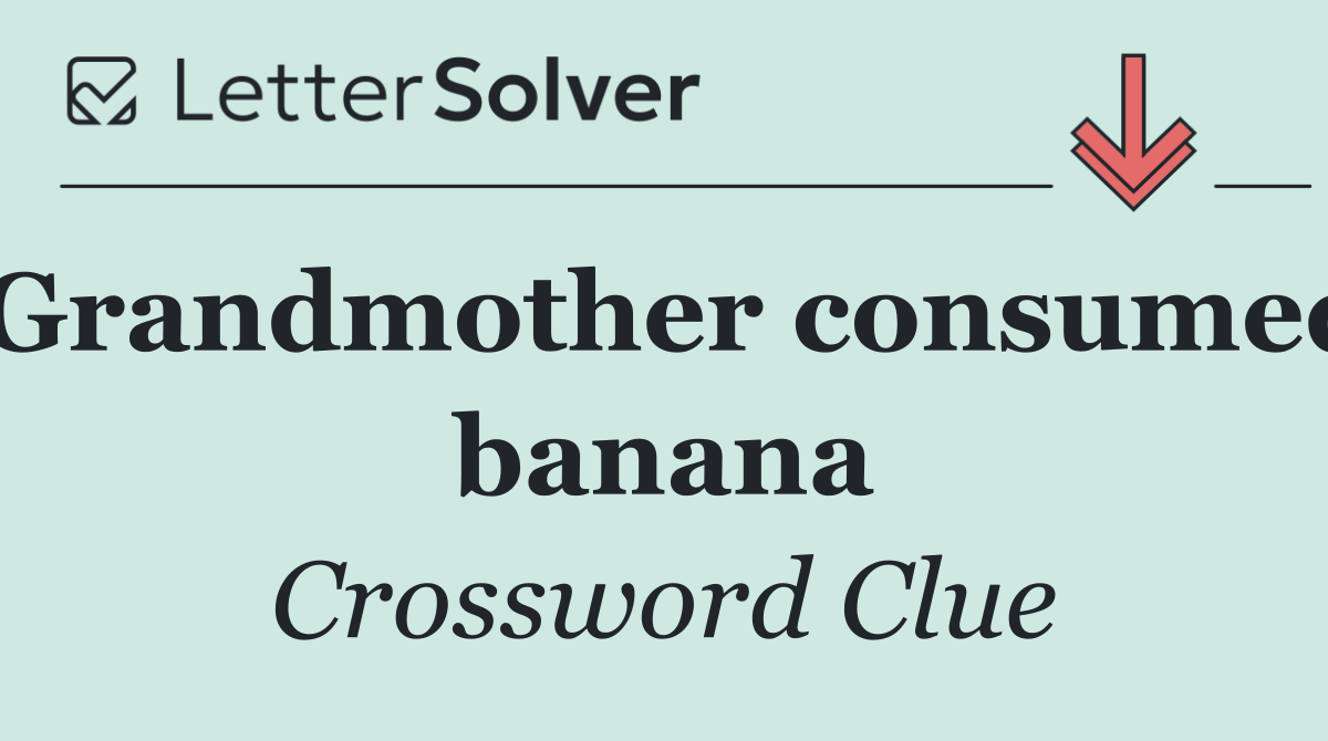Grandmother consumed banana