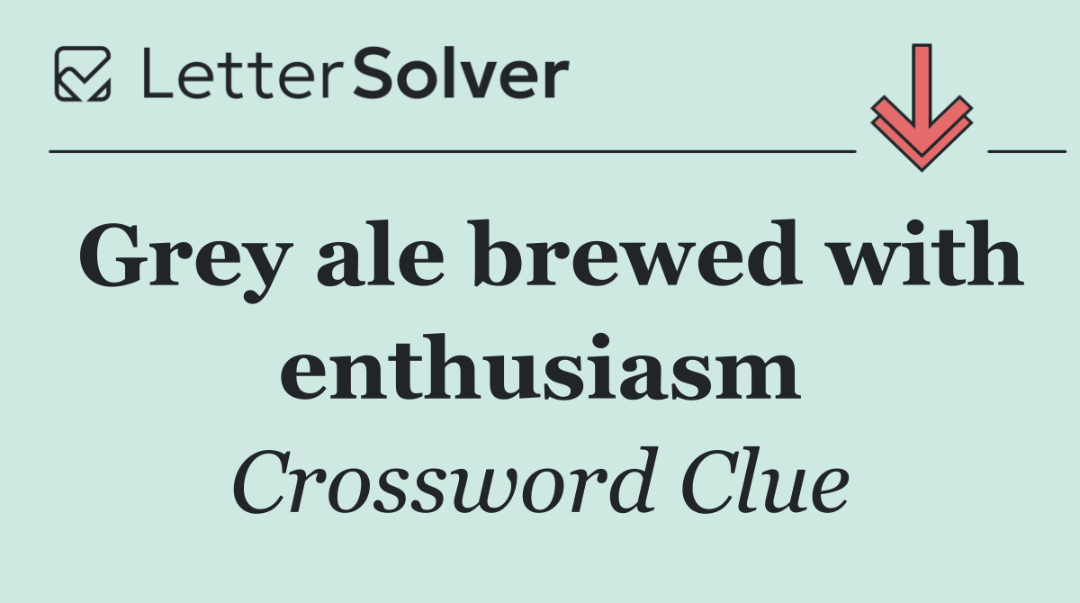 Grey ale brewed with enthusiasm