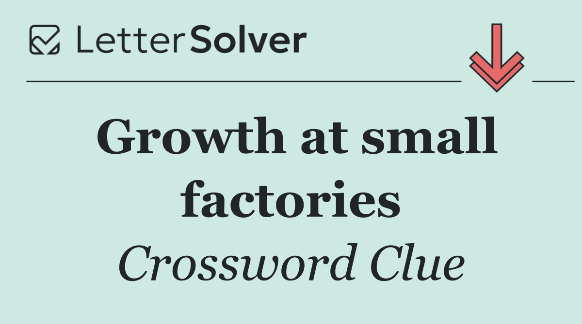 Growth at small factories