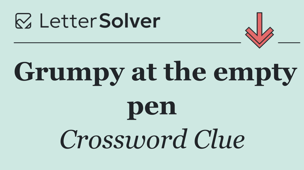 Grumpy at the empty pen