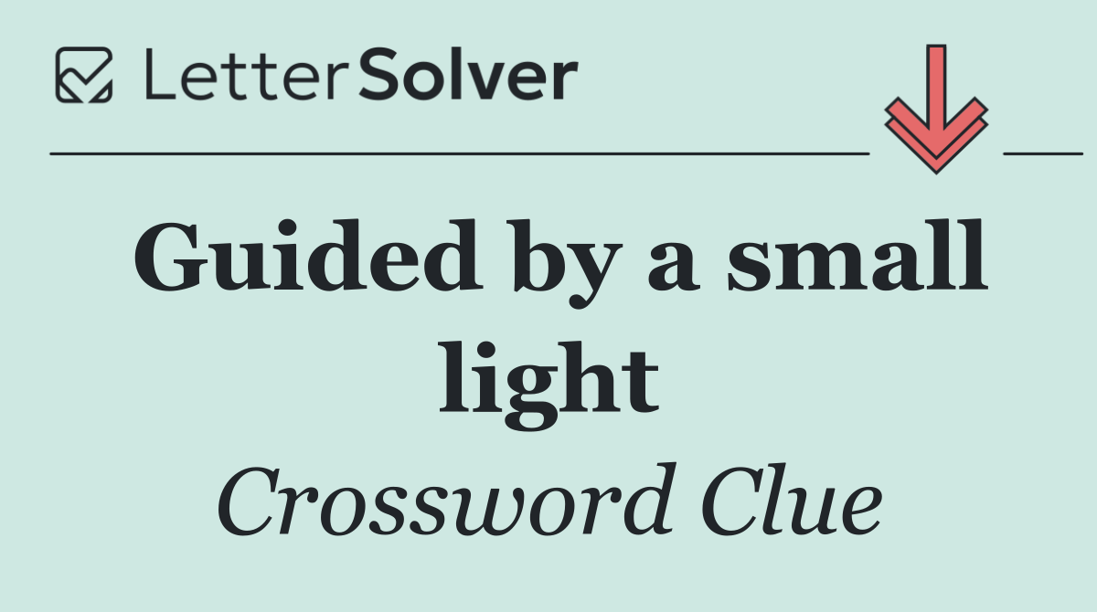 Guided by a small light