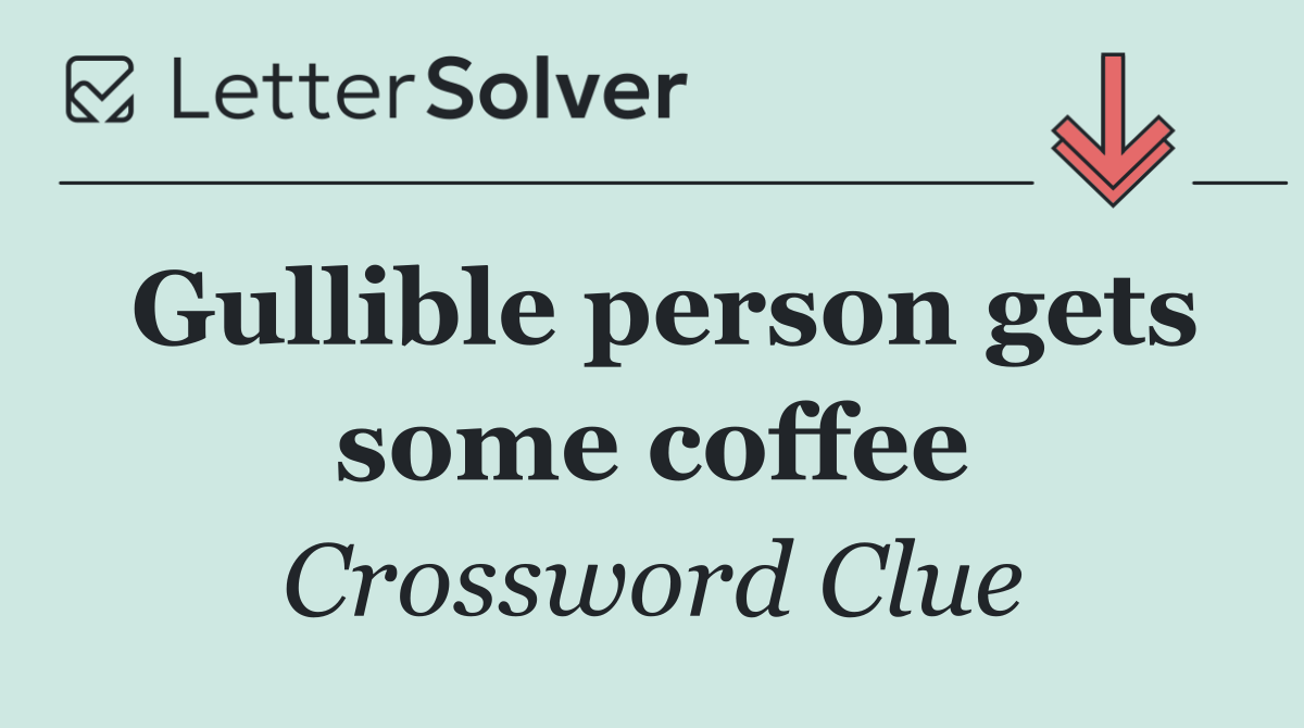 Gullible person gets some coffee