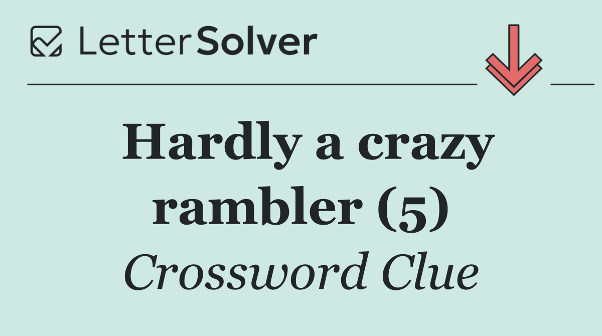 Hardly a crazy rambler (5)
