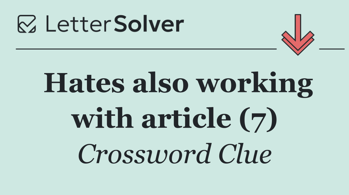 Hates also working with article (7)
