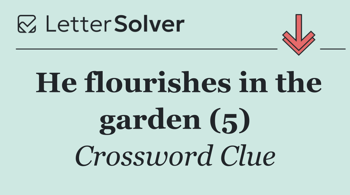 He flourishes in the garden (5)