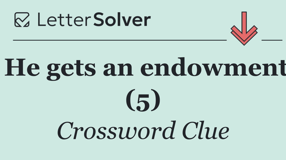 He gets an endowment (5)
