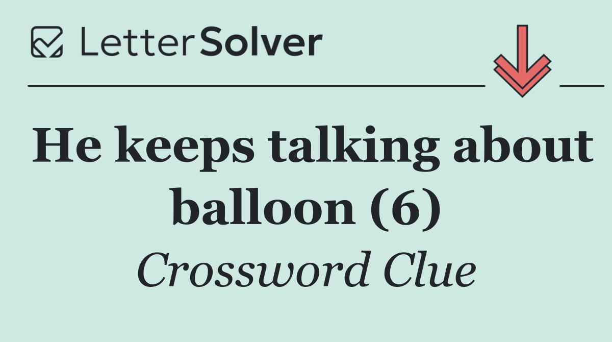 He keeps talking about balloon (6)