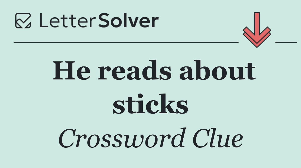 He reads about sticks