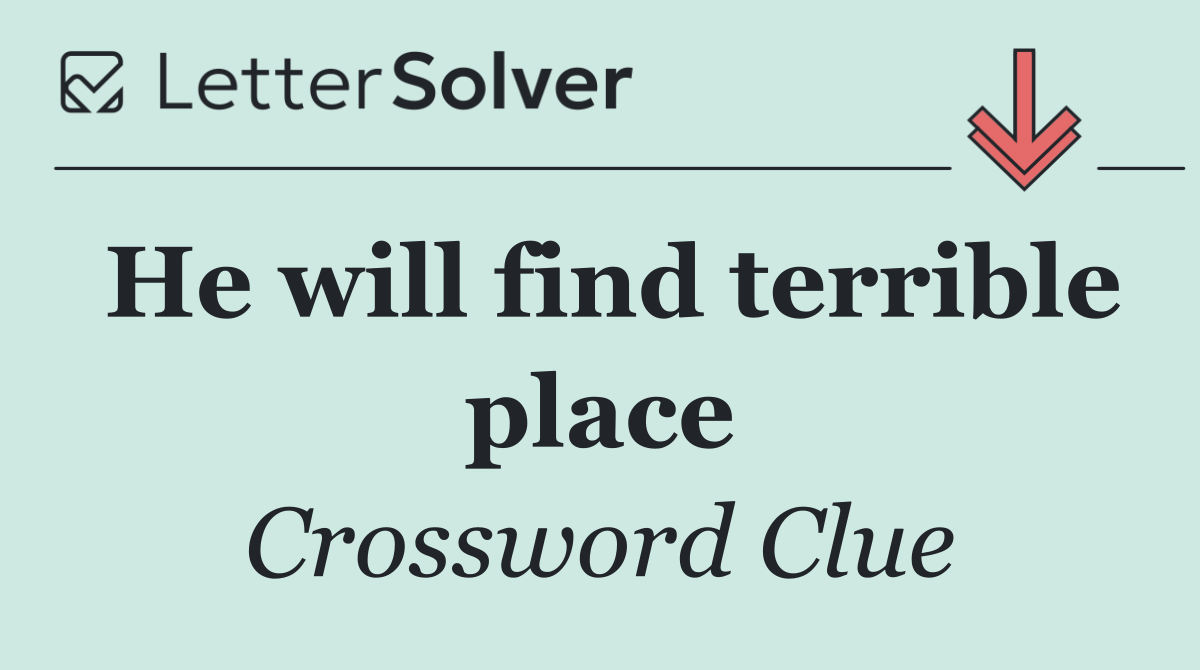 He will find terrible place
