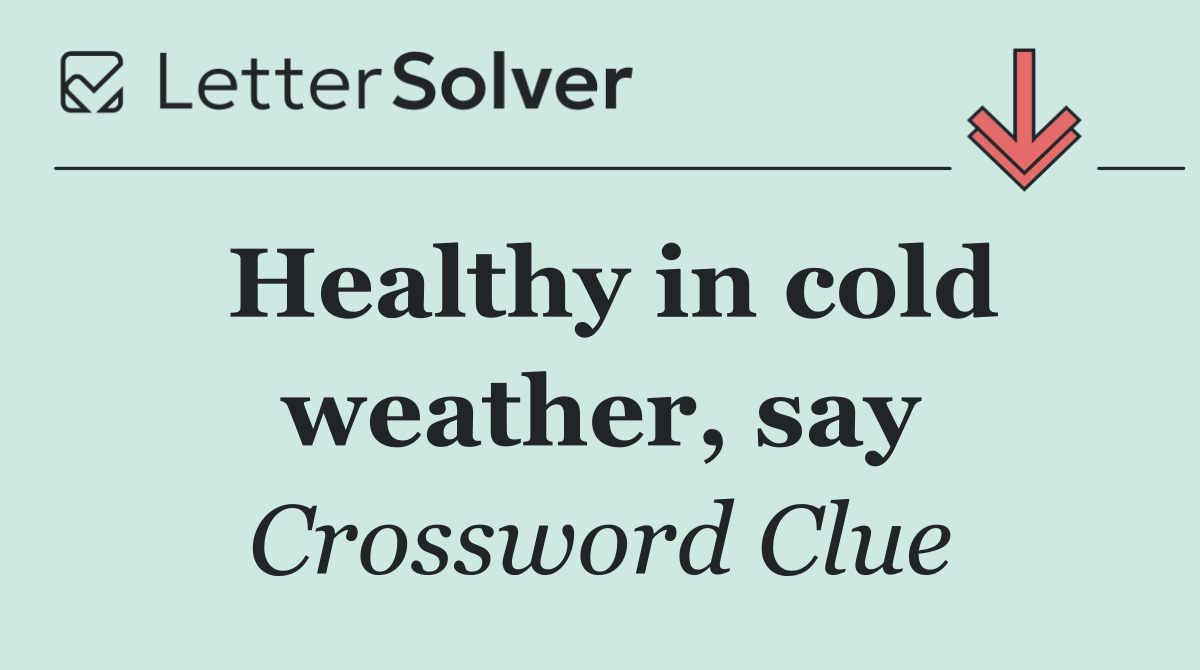 Healthy in cold weather, say