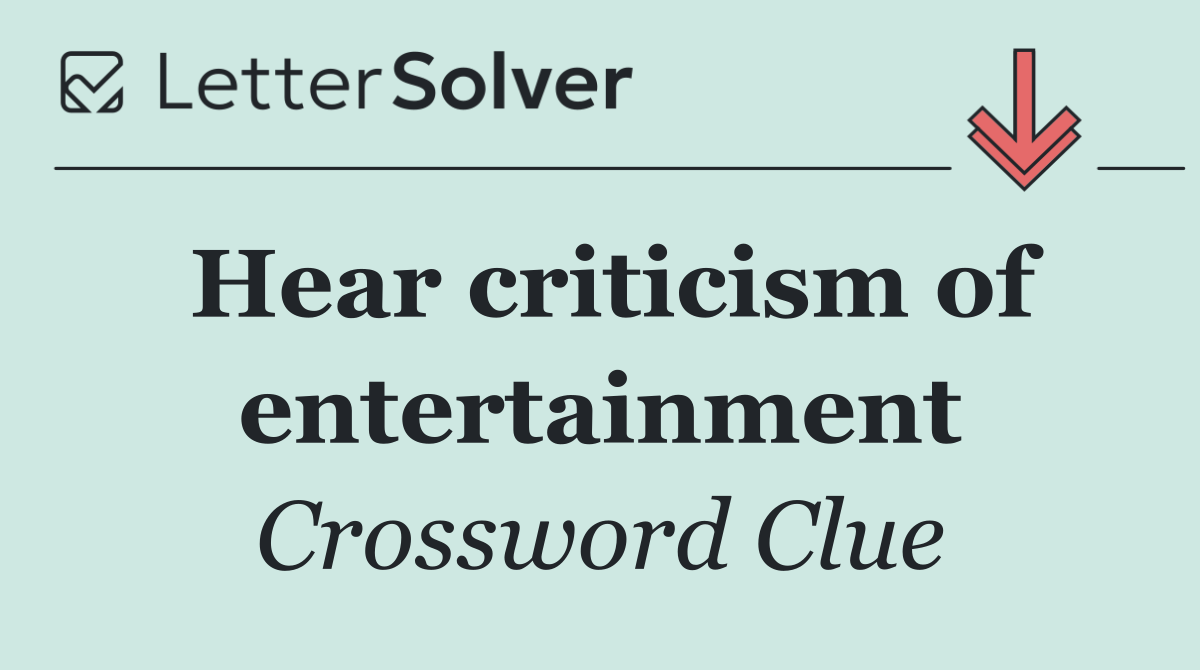 Hear criticism of entertainment