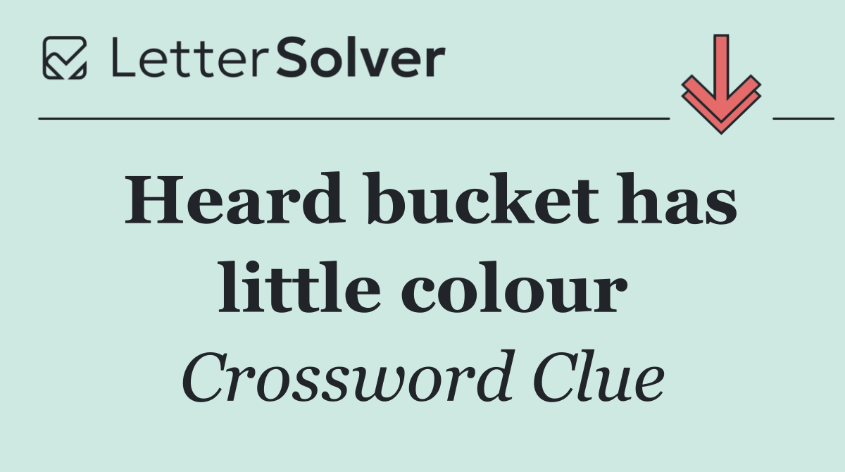 Heard bucket has little colour