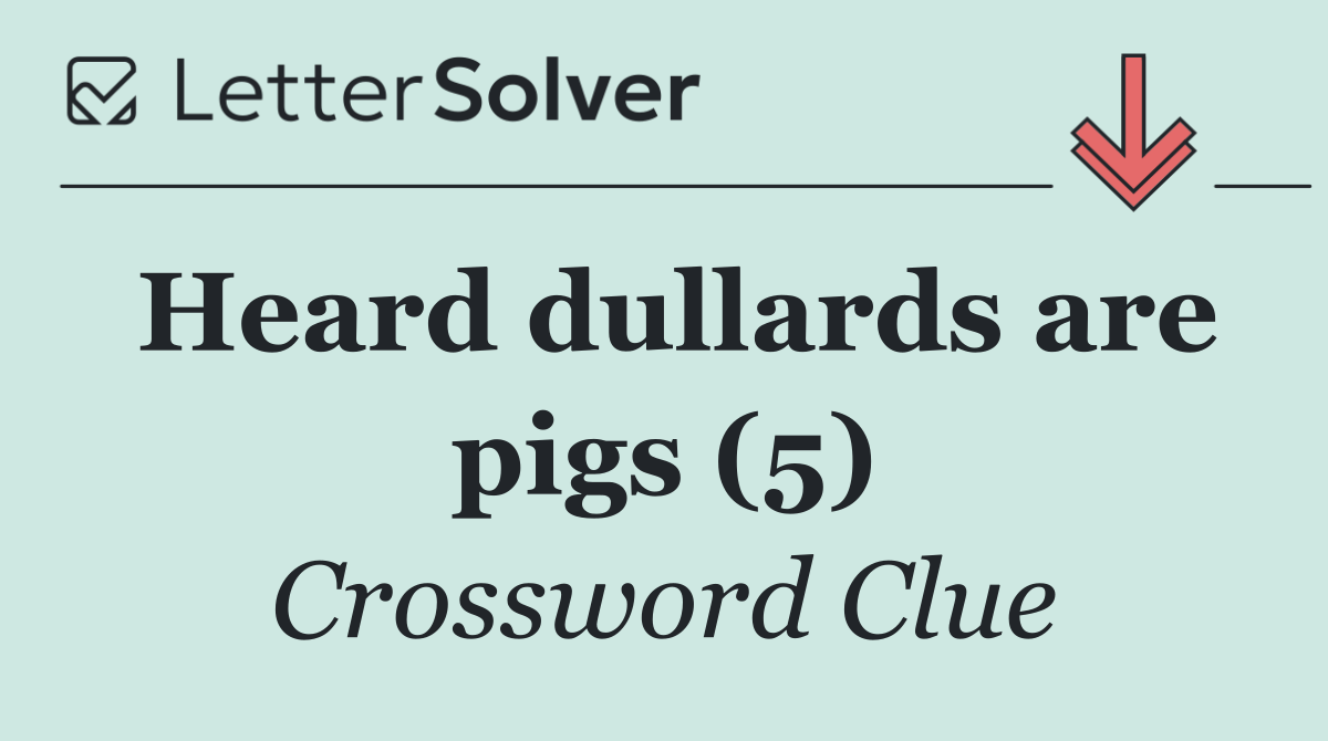 Heard dullards are pigs (5)