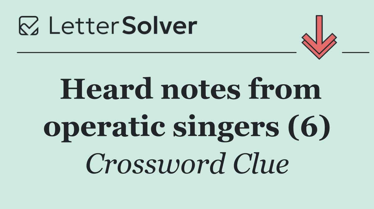 Heard notes from operatic singers (6)