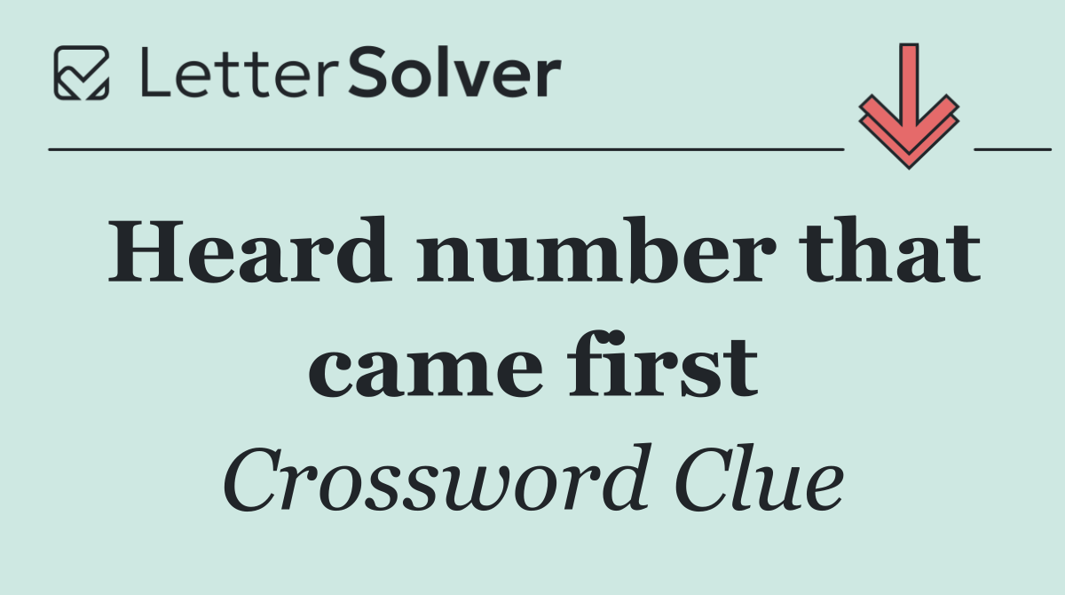Heard number that came first
