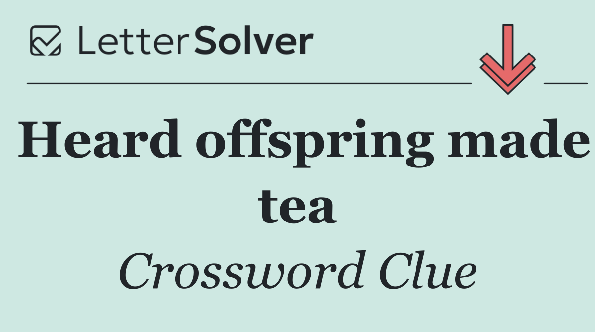 Heard offspring made tea