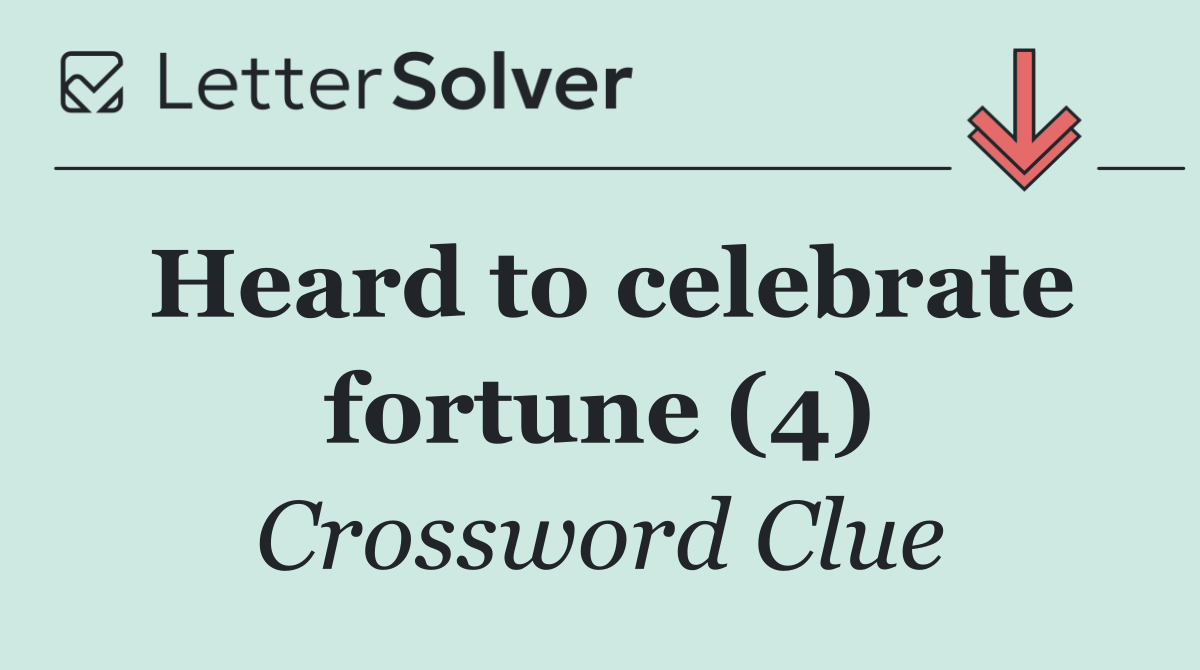Heard to celebrate fortune (4)
