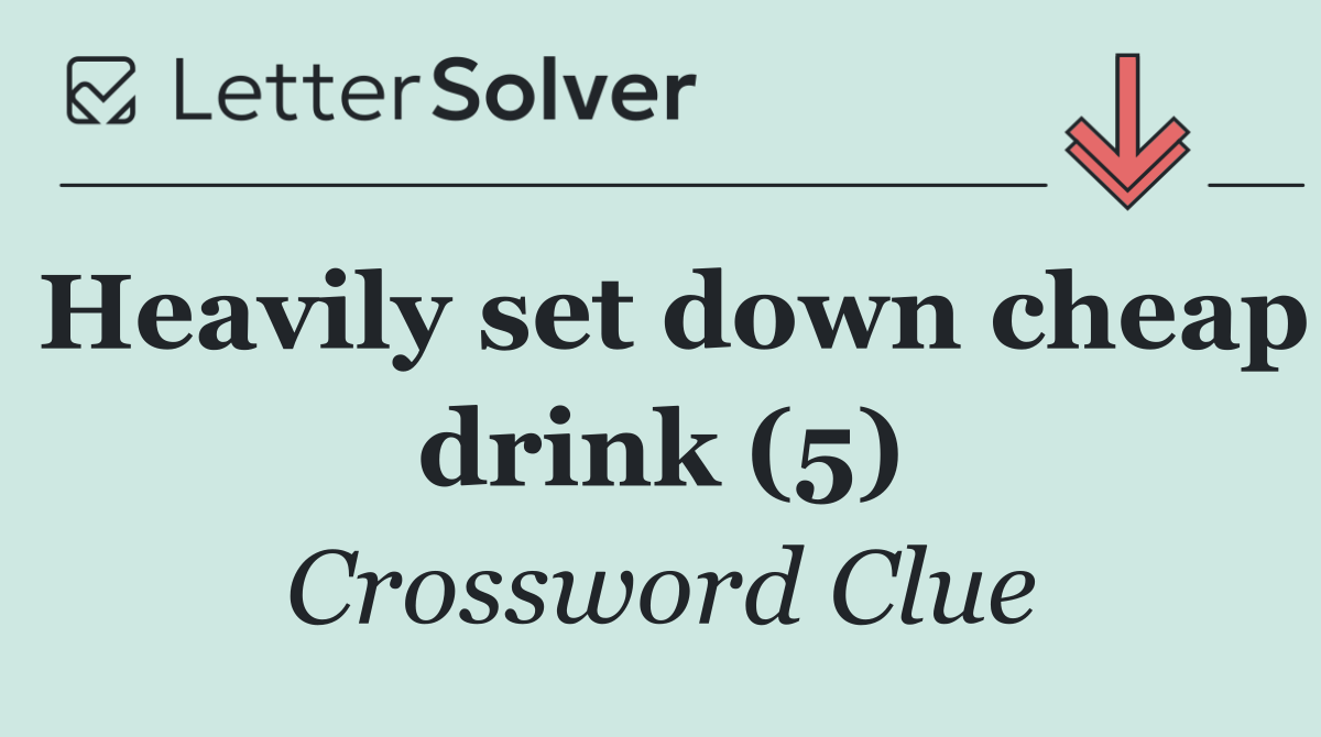Heavily set down cheap drink (5)