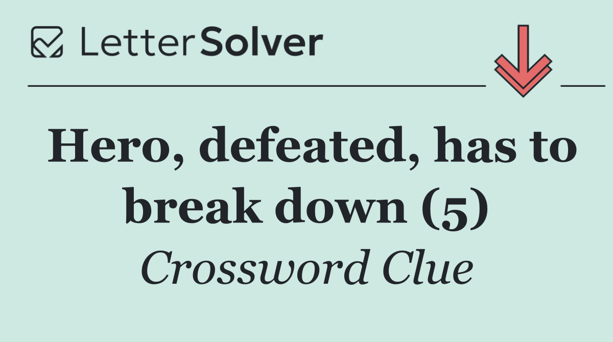 Hero, defeated, has to break down (5)