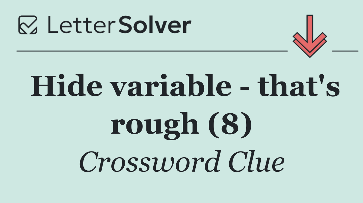 Hide variable   that's rough (8)