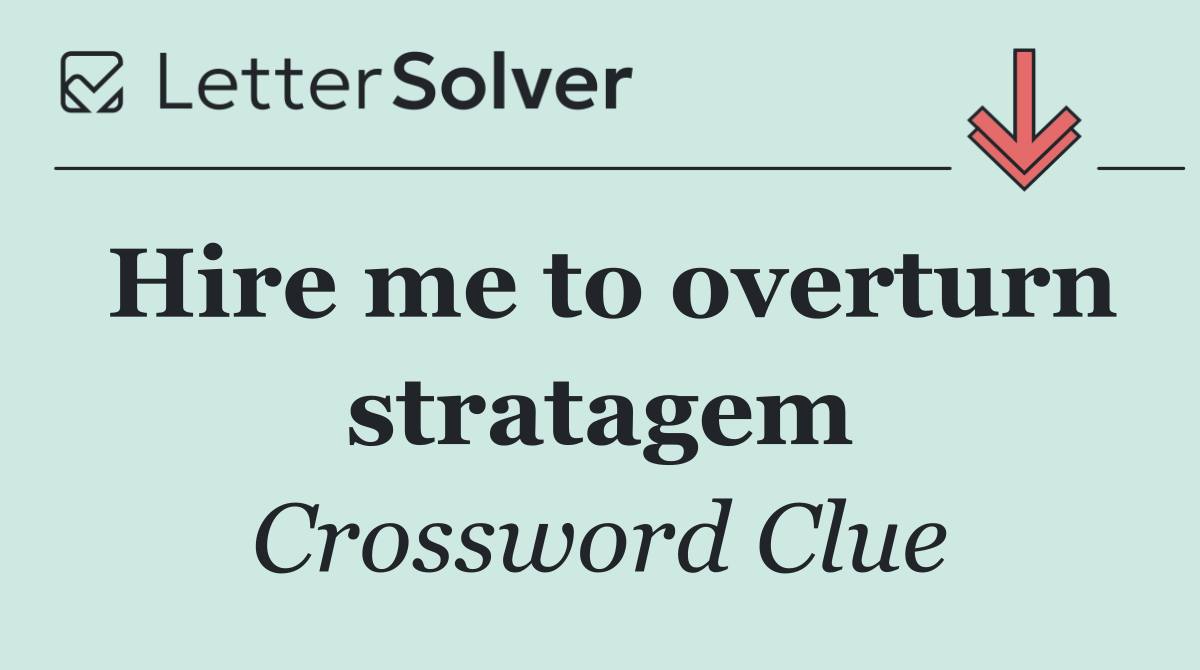 Hire me to overturn stratagem