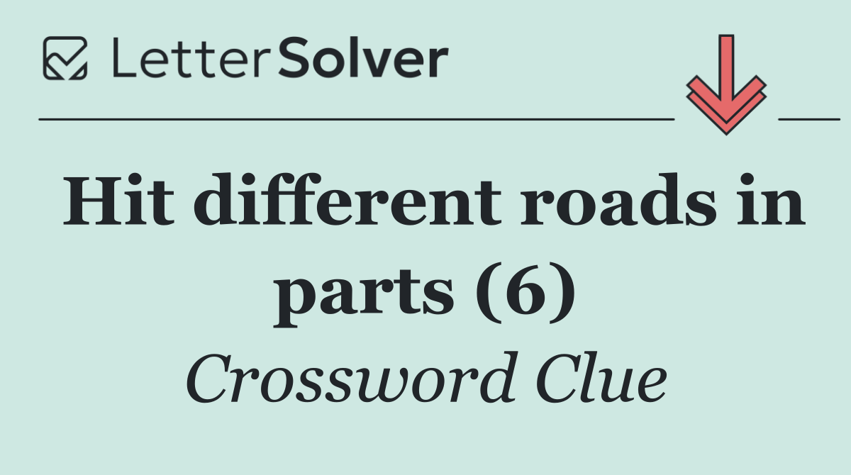 Hit different roads in parts (6)